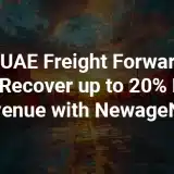How UAE Freight Forwarders Can Recover up to 20% Lost Revenue with NewageNXT