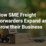 How SME Freight Forwarders Expand and Grow their Business - blog heading